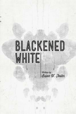 Blackened White by Brian W. Foster