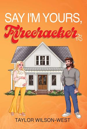 Say I'm Yours, Firecracker by Taylor Wilson-West