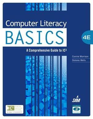 Computer Literacy Basics: Comprehensive Guide Ic3 by Connie Morrison, Dolores Wells