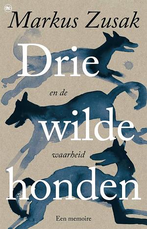 Drie wilde honden (en de waarheid) by Markus Zusak