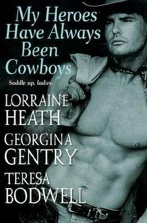 My Heroes Have Always Been Cowboys by Lorraine Heath, Georgina Gentry, Teresa Bodwell