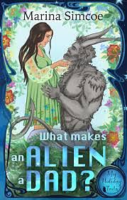 What Makes An Alien A Dad by Marina Simcoe