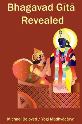 Bhagavad Gita Revealed by Michael Beloved