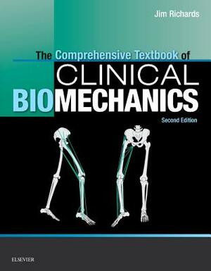 The Comprehensive Textbook of Clinical Biomechanics [no Access to Course]: [formerly Biomechanics in Clinic and Research] by Jim Richards