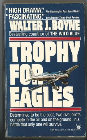 Trophy for Eagles by Walter J. Boyne