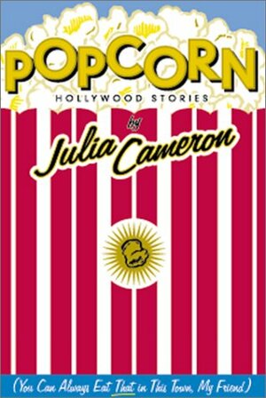 Popcorn: Hollywood Stories by Julia Cameron