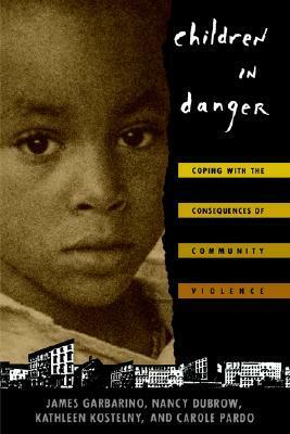 Children in Danger: Coping with the Consequences of Community Violence by Kathleen Kostelny, Nancy Dubrow, James Garbarino