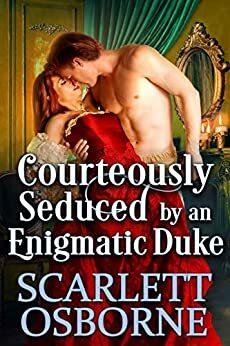 Courteously Seduced by an Enigmatic Duke by Scarlett Osborne