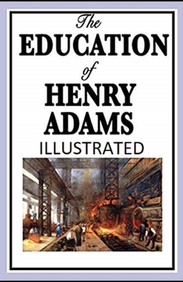 The Education of Henry Adams Illustrated by Henry Adams