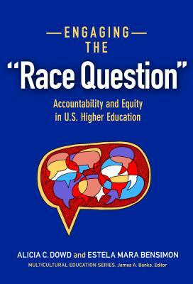 Engaging the Race Question: Accountability and Equity in U.S. Higher Education by Alicia C. Dowd, Estela Mara Bensimon