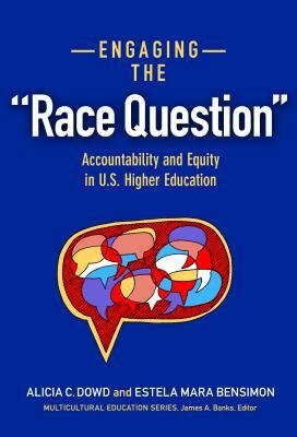 Engaging the Race Question: Accountability and Equity in U.S. Higher Education by Estela Mara Bensimon, Alicia C. Dowd