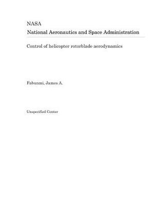 Control of Helicopter Rotorblade Aerodynamics by National Aeronautics and Space Adm Nasa