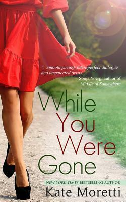 While You Were Gone: A "Thought I Knew You" Novella by Kate Moretti