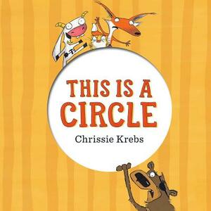 This Is a Circle by Chrissie Krebs