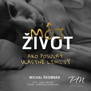 Môj život: Ako posúvať vlastné limity by Michal Škombár