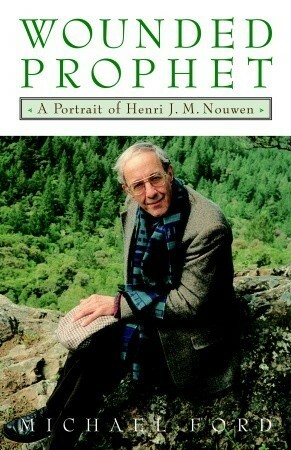 Wounded Prophet: A Portrait of Henri J.M. Nouwen by Michael Ford