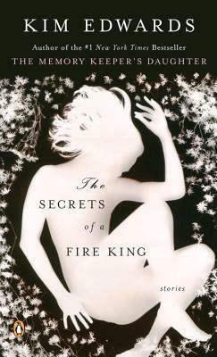 The Secrets of a Fire King by Kim Edwards