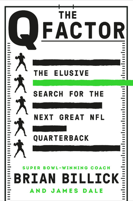 The Q Factor: A Quarterback's Education and What It Takes to Win in the NFL by James Dale, Brian Billick