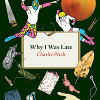 Why I Was Late by Charlie Petch