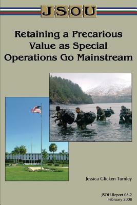 Retaining a Precarious Value as Special Operations Go Mainstream by Jessica Glicken Turnley, Joint Special Operations University Pres