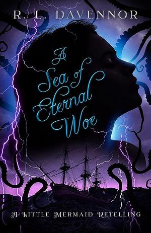 A Sea of Eternal Woe: A Little Mermaid Retelling by R. L. Davennor, R. L. Davennor