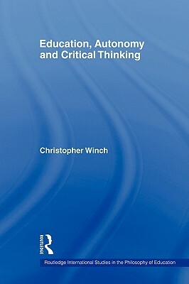 Education, Autonomy and Critical Thinking by Christopher Winch