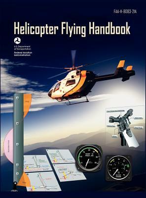 Helicopter Flying Handbook. FAA 8083-21a (2012 Revision) by Flight Standards Service, Federal Aviation Administration, U. S. Department of Transportation