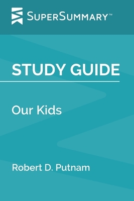 Study Guide: Our Kids by Robert D. Putnam (SuperSummary) by SuperSummary
