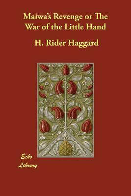 Maiwa's Revenge or The War of the Little Hand by H. Rider Haggard