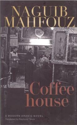 The Coffeehouse by Naguib Mahfouz, Raymond Stock