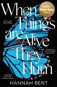 When Things Are Alive They Hum by Hannah Bent