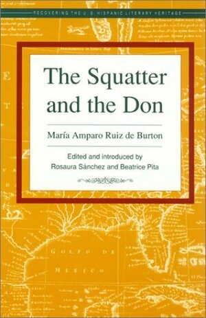 The Squatter and the Don by Rosaura Sánchez, Beatrice Pita, María Amparo Ruiz de Burton
