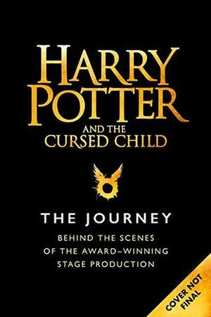 Harry Potter and the Cursed Child: The Journey: Behind the Scenes of the Award-Winning Stage Production by Jody Revenson, Harry Potter Theatrical Productions