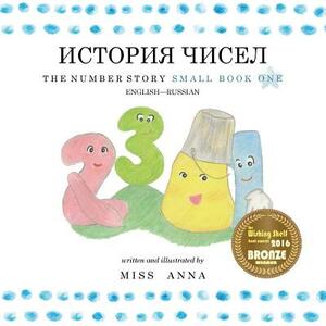 The Number Story 1 &#1048;&#1057;&#1058;&#1054;&#1056;&#1048;&#1071; &#1063;&#1048;&#1057;&#1045;&#1051;: Small Book One English-Russian by Anna