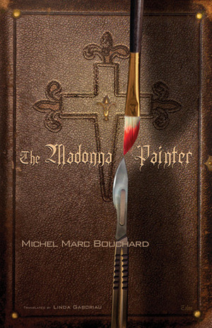 The Madonna Painter by Michel Marc Bouchard, Linda Gaboriau
