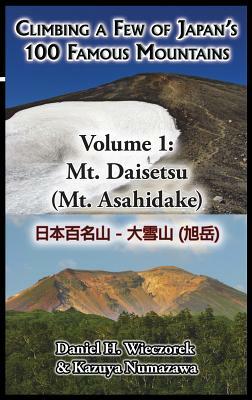 Climbing a Few of Japan's 100 Famous Mountains - Volume 1: Mt. Daisetsu (Mt. Asahidake) by Daniel H. Wieczorek