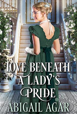 Love Beneath a Lady’s Pride by Abigail Agar