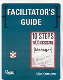 10 Steps to be a Successful Manager: Facilitator's Guide by Lisa Haneberg