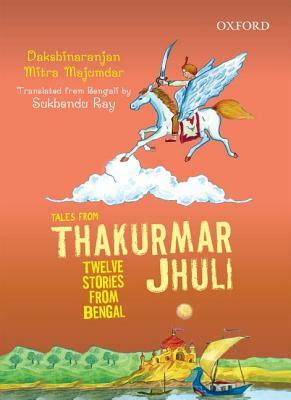 Tales from Thakurmar Jhuli: Twelve Stories from Bengal by Dakshinaranjan Mitra Majumdar