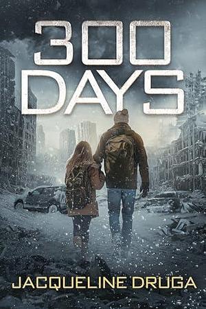300 Days by Jacqueline Druga, Jacqueline Druga