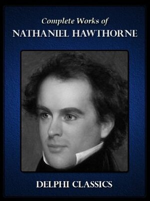 The Complete Works of Nathaniel Hawthorne by Nathaniel Hawthorne