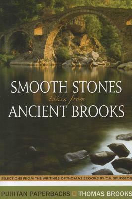 Smooth Stones Taken from Ancient Brooks: Being a Collection of Sentences, Illustrations, and Quaint Sayings from That Renowned Puritan, Thomas Brooks by Charles Haddon Spurgeon, Thomas Brooks