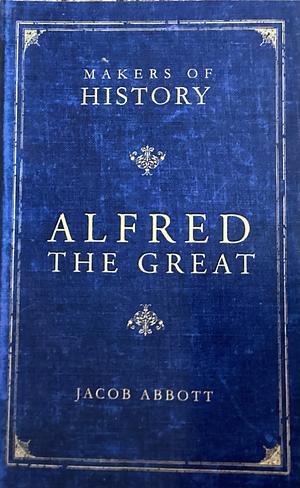 Alfred the Great by Jacob Abbott