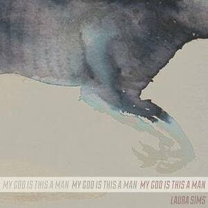 My god is this a man by Laura Sims