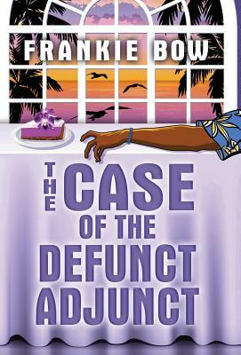 The Case of the Defunct Adjunct: A Professor Molly mystery by Frankie Bow