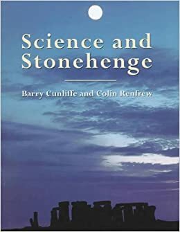 Science and Stonehenge by Barry Cunliffe, Colin Renfrew