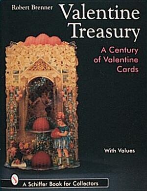Valentine Treasury: A Century of Valentine Cards by Robert Brenner