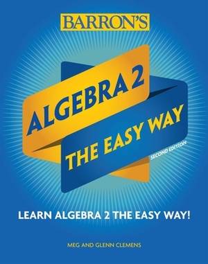 Algebra 2: The Easy Way by Glenn Clemens, Meg Clemens