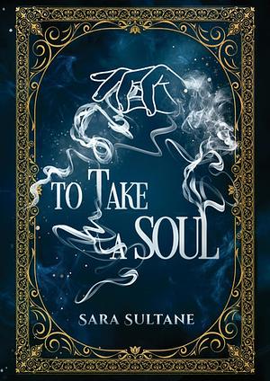 To Take a Soul by Sara Sultane