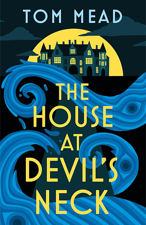 The House at Devil's Neck: a fiendishly puzzling locked-room murder mystery by Tom Mead